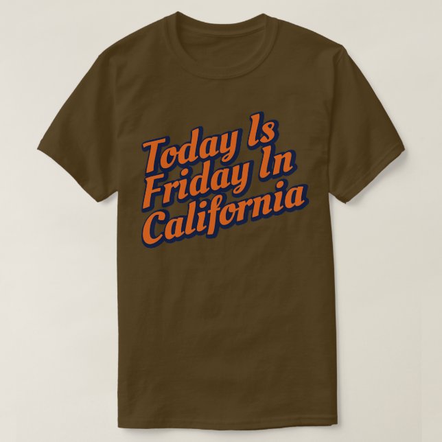 Today Is Friday In California TShirt (Design Front)
