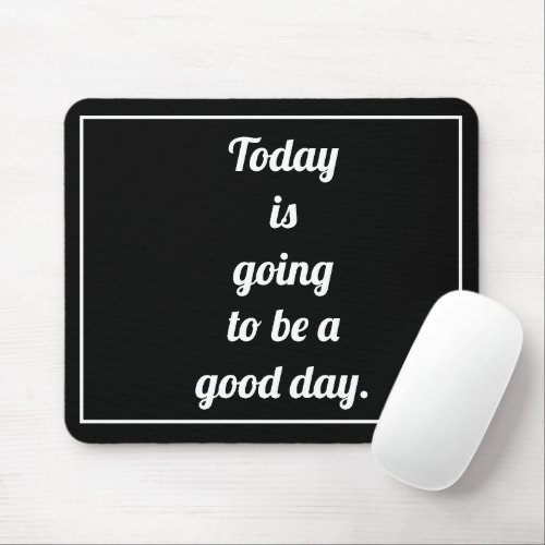 Today is going to be a good day motivational say mouse pad