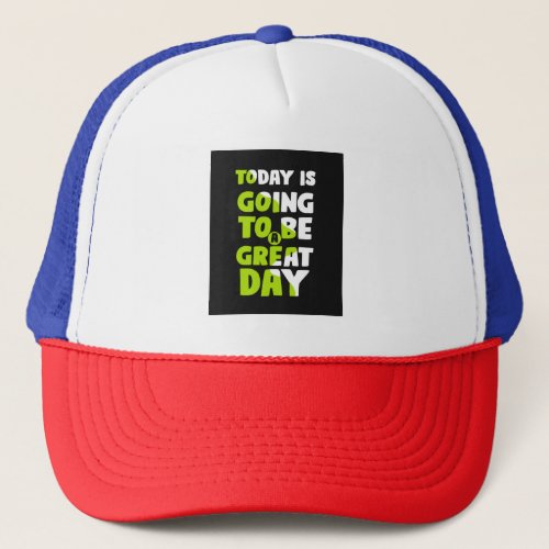 Today is going to be a great day hat