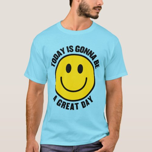 Today is Gonna Be a Great Day Positive  T_Shirt