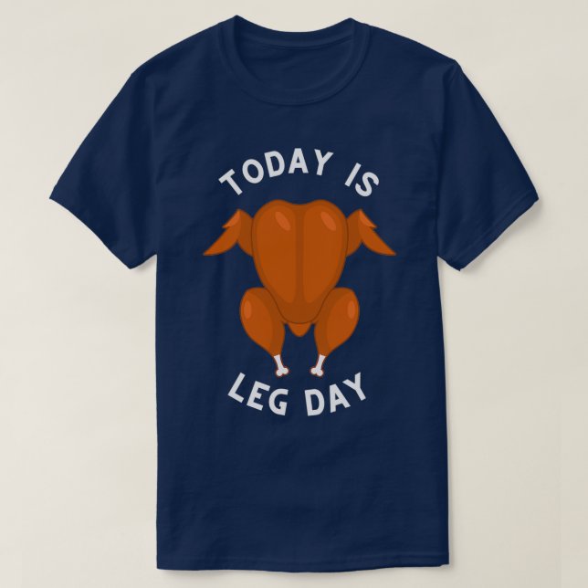 Today Is Leg Day For Thanksgiving Dinner Attire T-Shirt (Design Front)