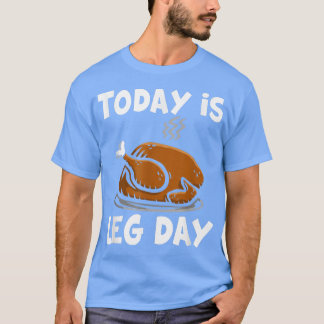 Today is leg day T-Shirt