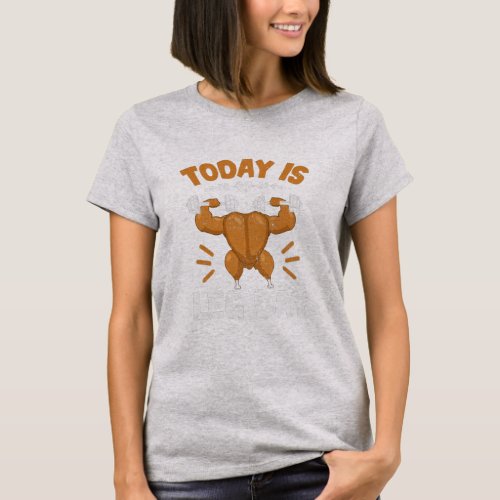 Today is Leg Day Unique Thanksgiving Turkey T_Shirt