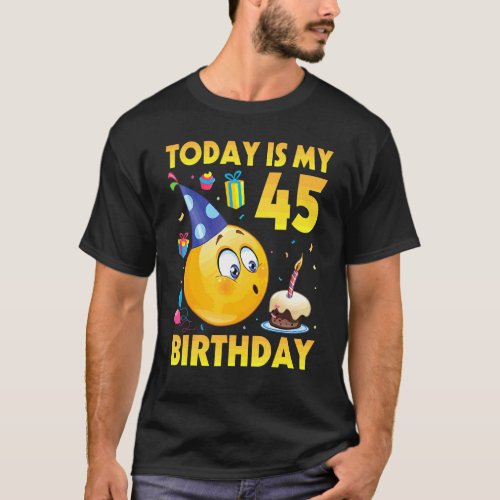 Today Is My 45 Years Old Birthday Happy To Me You  T_Shirt