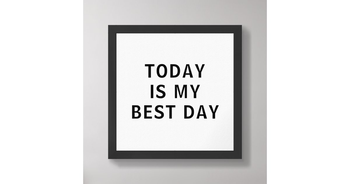 Today is My Best Day Motivational Quote B & W Framed Art | Zazzle