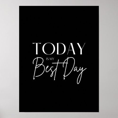 Today is My Best Day Motivational Quote B  W Poster