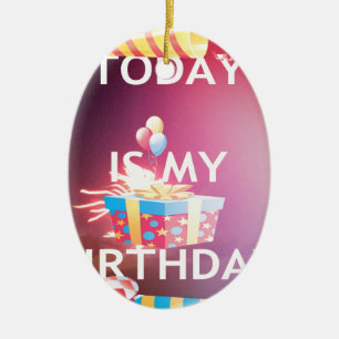Today is My Birthday Art Print Ceramic Ornament