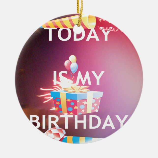 Today is My Birthday Art Print Ceramic Ornament (Front)
