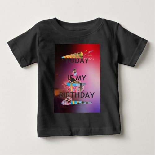 TODAY IS MY BIRTHDAY BABY T_Shirt