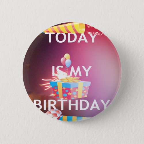 TODAY IS MY BIRTHDAY BUTTON