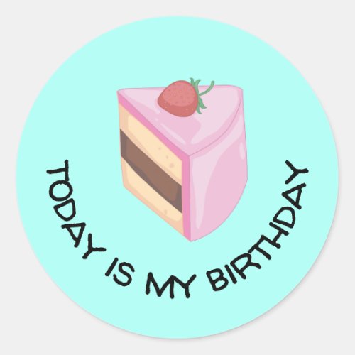 Today Is My Birthday Cake Slice Round Sticker
