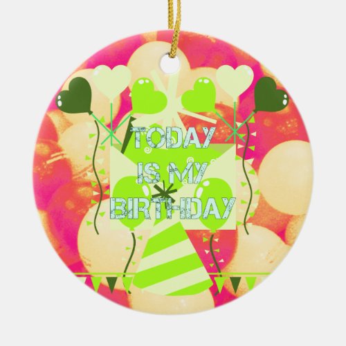 Today is My Birthday Ceramic Ornament