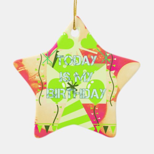 Today is My Birthday Ceramic Ornament