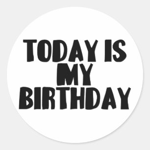 Today Is My Birthday Classic Round Sticker
