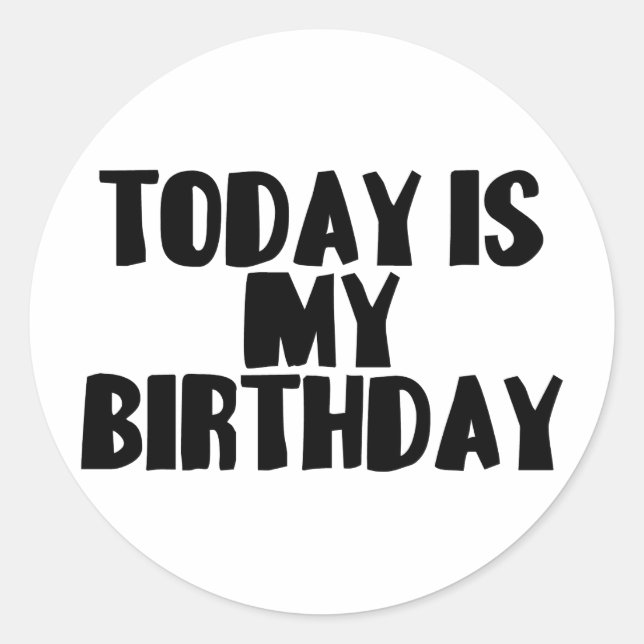 Today Is My Birthday Classic Round Sticker (Front)