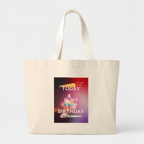 TODAY IS MY BIRTHDAY LARGE TOTE BAG