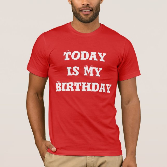 Today is My Birthday Tee Shirt (Front)
