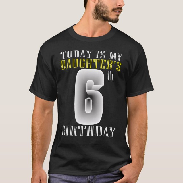 Today Is My Daughter's 6th Birthday Party 6 Years  T-Shirt (Front)