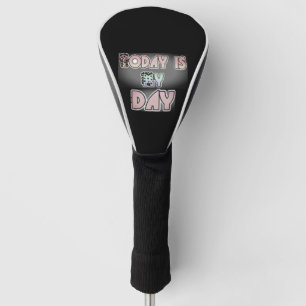 Today is my Day Lovely Inspirational Quote  Golf Head Cover