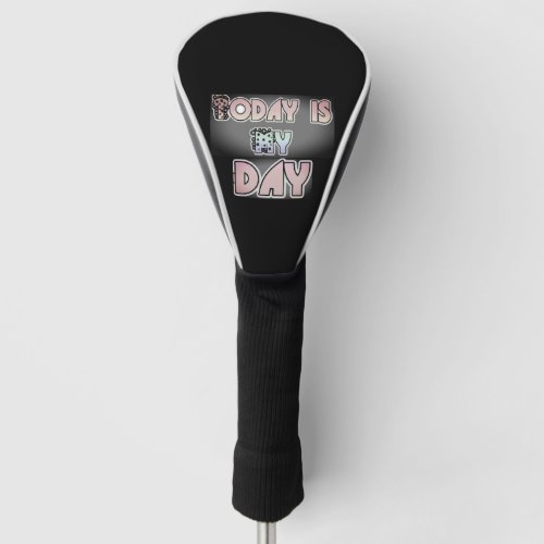 Today is my Day Lovely Inspirational Quote  Golf Head Cover