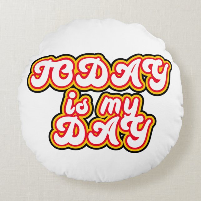 Today is my day round pillow (Front)