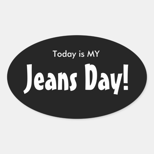 Today is MY Jeans Day Stickers - Black Oval (Front)