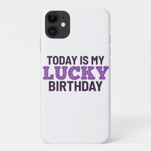 Today is my lucky birthday iPhone 11 case