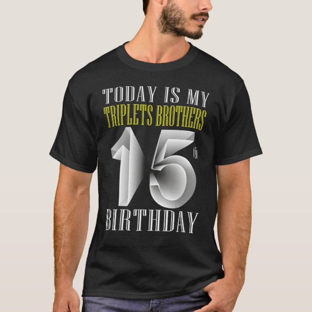 Today Is My Triplet Brother 15th Birthday Party 15 T-Shirt (Front)