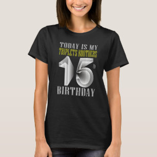 Today Is My Triplet Brother 15th Birthday Party 15 T-Shirt