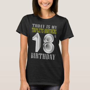 Today Is My Triplet Brother 18th Birthday Party 18 T-Shirt