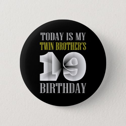 Today Is My Twin Brothers 19th Birthday Party 19  Button