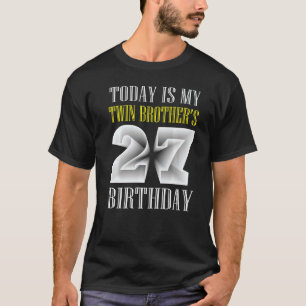 Today Is My Twin Brother's 27th Birthday Party 27  T-Shirt