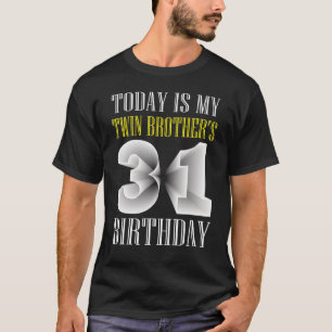 Today Is My Twin Brother's 31st Birthday Party 31  T-Shirt