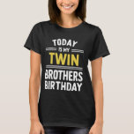 Today Is My Twin Brother's Birthday T-Shirt<br><div class="desc">Today Is My Twin Brother's Birthday</div>