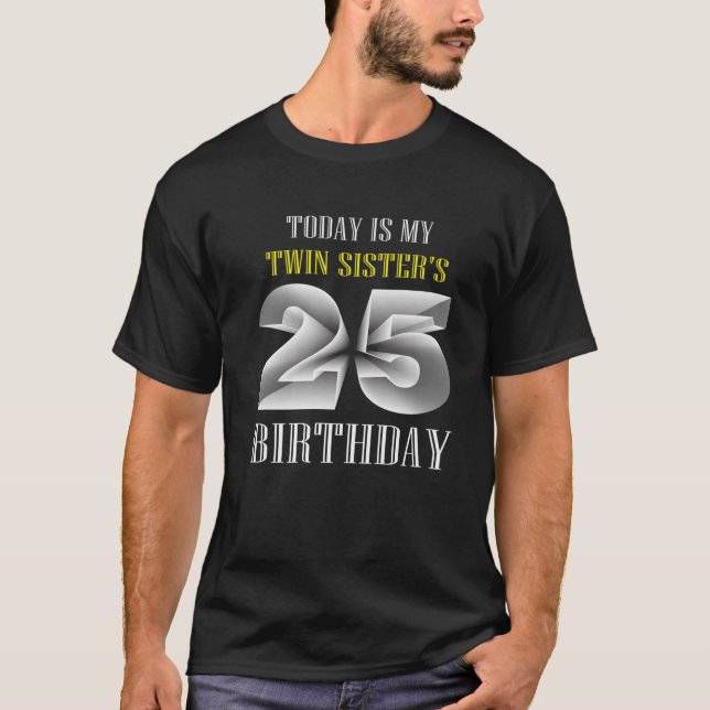 Today Is My Twin Sister's 25Th Birthday Party 25 Y T-Shirt (Front)