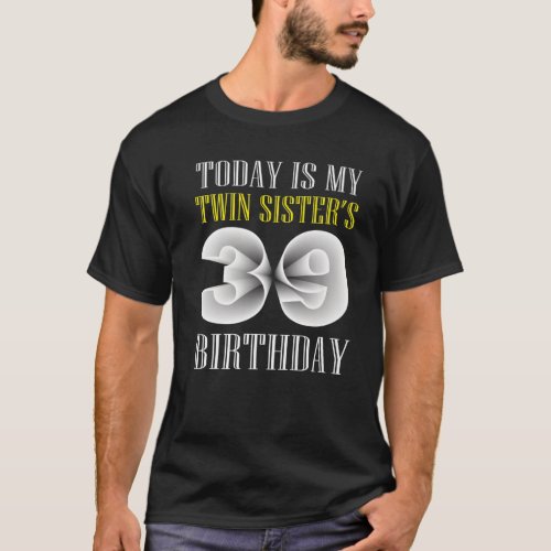 Today Is My Twin Sisters 39Th Birthday Party 39 Y T_Shirt