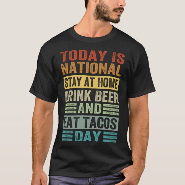 Today Is National Stay At Home Drink Beer And Eat  T-Shirt (Front)