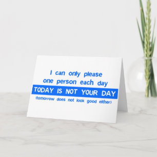 Today Is Not Your Day - Bad Day Funny Humor Comedy Card