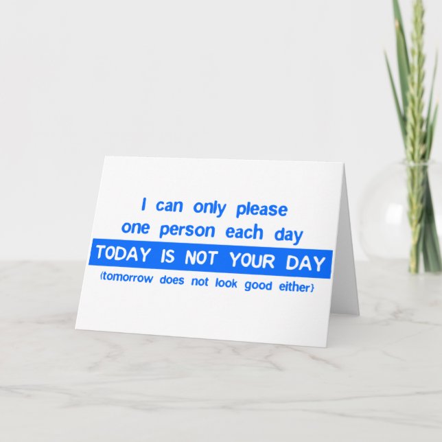 Today Is Not Your Day - Bad Day Funny Humor Comedy Card (Front)
