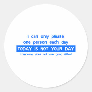 Today Is Not Your Day - Bad Day Funny Humor Comedy Classic Round Sticker