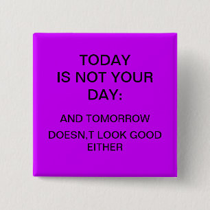 "Today is not your day" Pinback Button