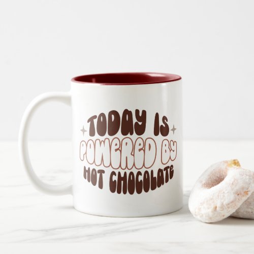 Today is Powered by Hot Chocolate Two_Tone Coffee Mug