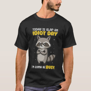 Today Is Slap an Idiot Day – Funny Raccoon T-Shirt