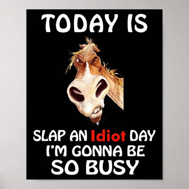 Today Is Slap An Idiot Day I’m Gonna Be So Busy Ho Poster (Front)