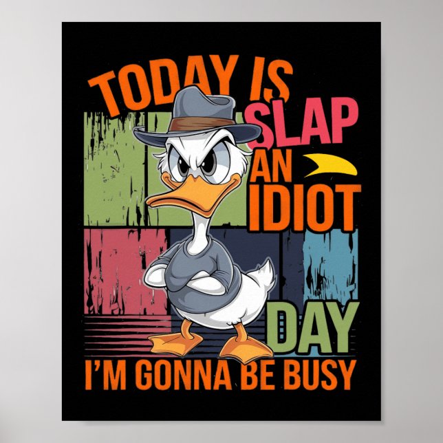 Today Is Slap An Idiot Day I'm Gonna Be Busy 1  Poster (Front)