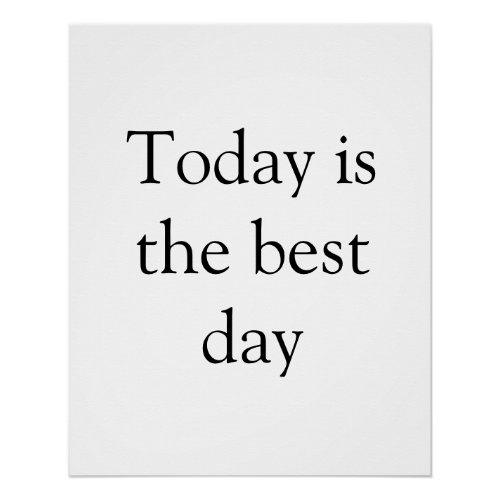 today is the best day inspirational motivational poster