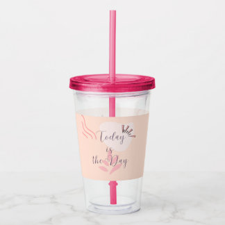 Today is the Day Acrylic Tumbler