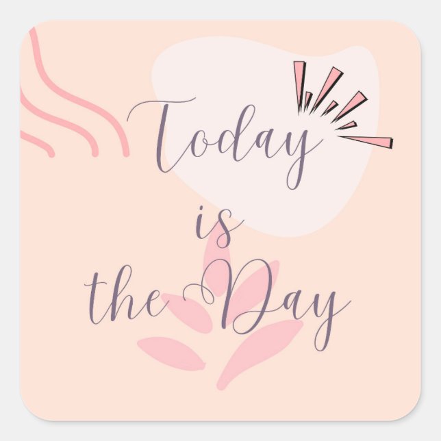 Today Is The Day Square Sticker (Front)
