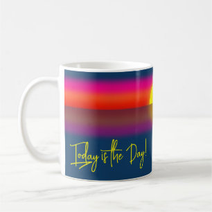 Today is the Day Sunrise Affirmation Coffee Mug