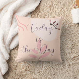 Today is the Day Throw Pillow